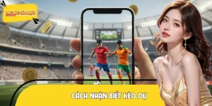 Cách Nhận Biết Kèo Dụ - Cái Bẫy Tinh Vi Của Các Nhà Cái